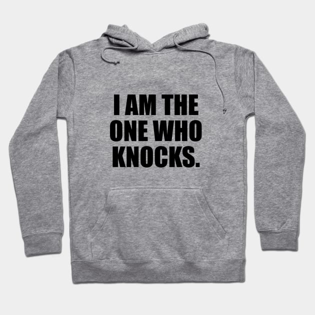 I Am The One Who Knocks - fun quote Hoodie by It'sMyTime